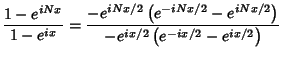 $\displaystyle {1-e^{iNx}\over 1-e^{ix}}
= {-e^{iNx/2}\left({e^{-iNx/2}-e^{iNx/2}}\right)\over -e^{ix/2}\left({e^{-ix/2}-e^{ix/2}}\right)}$