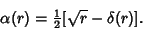 \begin{displaymath}
\alpha(r)={\textstyle{1\over 2}}[\sqrt{r}-\delta(r)].
\end{displaymath}