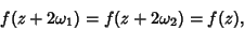 \begin{displaymath}
f(z+2\omega_1)=f(z+2\omega_2)=f(z),
\end{displaymath}