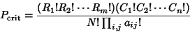 \begin{displaymath}
P_{\rm crit}={(R_1!R_2!\cdots R_m!)(C_1!C_2!\cdots C_n!)\over N!\prod_{i,j} a_{ij}!}
\end{displaymath}