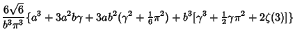 $\displaystyle {6\sqrt{6}\over b^3\pi^3}\{a^3+3a^2b\gamma+3ab^2(\gamma^2+{\textstyle{1\over 6}}\pi^2)+b^3[\gamma^3+{\textstyle{1\over 2}}\gamma\pi^2+2\zeta(3)]\}$