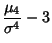 $\displaystyle {\mu_4\over\sigma^4}-3$