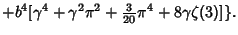 $\displaystyle +b^4[\gamma^4+\gamma^2\pi^2+{\textstyle{3\over 20}}\pi^4+8\gamma\zeta(3)]\}.$