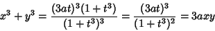 \begin{displaymath}
x^3+y^3={(3at)^3(1+t^3)\over (1+t^3)^3} = {(3at)^3\over (1+t^3)^2} = 3axy
\end{displaymath}