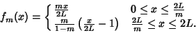 \begin{displaymath}
f_m(x)=\cases{
{mx\over 2L} & $0\leq x\leq {2L\over m}$\cr
...
...\left({{x\over 2L}-1}\right)& ${2L\over m} \leq x\leq 2L$.\cr}
\end{displaymath}