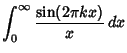 $\displaystyle \int_0^\infty {\sin(2\pi kx)\over x}\,dx$