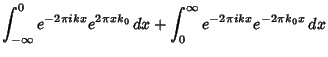 $\displaystyle \int_{-\infty}^0 e^{-2\pi ikx}e^{2\pi xk_0}\,dx+\int_0^\infty e^{-2\pi ikx}e^{-2\pi k_0x}\,dx$