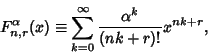 \begin{displaymath}
F_{n,r}^\alpha(x)\equiv \sum_{k=0}^\infty {\alpha^k\over (nk+r)!} x^{nk+r},
\end{displaymath}