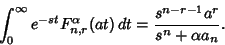 \begin{displaymath}
\int_0^\infty e^{-st}F_{n,r}^\alpha(at)\,dt={s^{n-r-1} a^r\over s^n+\alpha a_n}.
\end{displaymath}