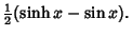 $\displaystyle {\textstyle{1\over 2}}(\sinh x-\sin x).$