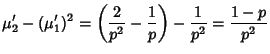 $\displaystyle \mu_2'-(\mu_1')^2 = \left({{2\over p^2}-{1\over p}}\right)-{1\over p^2}= {1-p\over p^2}$