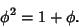 \begin{displaymath}
\phi^2=1+\phi.
\end{displaymath}