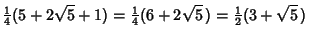 $\displaystyle {\textstyle{1\over 4}}(5+2\sqrt{5}+1) = {\textstyle{1\over 4}}(6+2\sqrt{5}\,) = {\textstyle{1\over 2}}(3+\sqrt{5}\,)$