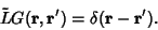 \begin{displaymath}
\tilde LG({\bf r},{\bf r}') = \delta({\bf r}-{\bf r}').
\end{displaymath}