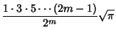 $\displaystyle {1\cdot 3\cdot 5\cdots (2m-1)\over 2^m}\sqrt{\pi}$