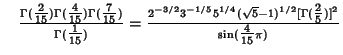 $\quad {\Gamma({\textstyle{2\over 15}})\Gamma({\textstyle{4\over 15}})\Gamma({\t...
...^{1/2}[\Gamma({\textstyle{2\over 5}})]^2\over \sin({\textstyle{4\over 15}}\pi)}$