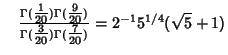 $\quad {\Gamma({\textstyle{1\over 20}})\Gamma({\textstyle{9\over 20}})\over\Gamm...
...tstyle{3\over 20}})\Gamma({\textstyle{7\over 20}})} = 2^{-1}5^{1/4}(\sqrt{5}+1)$