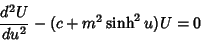 \begin{displaymath}
{d^2U\over du^2}-(c+m^2\sinh^2 u)U=0
\end{displaymath}