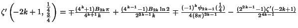 $\zeta'\left({\!-2k+1,{{\textstyle{1\over 4}}\atop{\textstyle{3\over 4}}}}\right...
...tyle{1\over 4}})\over 4(8\pi)^{2k-1}}-{(2^{2k-1}-1)\zeta'(-2k+1)\over 2^{4k-1}}$