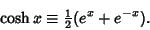 \begin{displaymath}
\cosh x\equiv {\textstyle{1\over 2}}(e^x+e^{-x}).
\end{displaymath}