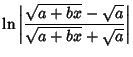 $\displaystyle \ln\left\vert{\sqrt{a+bx}-\sqrt{a}\over \sqrt{a+bx}+\sqrt{a}}\right\vert$