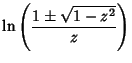 $\displaystyle \ln\left({1\pm\sqrt{1-z^2}\over z}\right)$