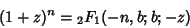 \begin{displaymath}
(1+z)^n={}_2F_1(-n,b;b;-z)
\end{displaymath}