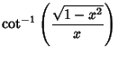 $\displaystyle \cot^{-1}\left({\sqrt{1-x^2}\over x}\right)$