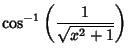 $\displaystyle \cos^{-1}\left({1\over\sqrt{x^2+1}}\right)$