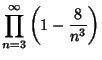 $\displaystyle \prod_{n=3}^\infty\left({1-{8\over n^3}}\right)$