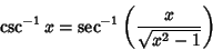 \begin{displaymath}
\csc^{-1}x=\sec^{-1}\left({x\over\sqrt{x^2-1}}\right)
\end{displaymath}