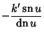 $\displaystyle -{k'\mathop{\rm sn}\nolimits u\over\mathop{\rm dn}\nolimits u}$