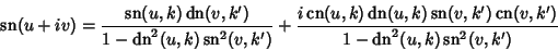 \begin{displaymath}
\mathop{\rm sn}\nolimits (u+iv)={\mathop{\rm sn}\nolimits (u...
...hop{\rm dn}\nolimits ^2(u,k)\mathop{\rm sn}\nolimits ^2(v,k')}
\end{displaymath}