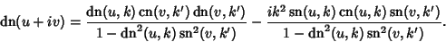 \begin{displaymath}
\mathop{\rm dn}\nolimits (u+iv)={\mathop{\rm dn}\nolimits (u...
...op{\rm dn}\nolimits ^2(u,k)\mathop{\rm sn}\nolimits ^2(v,k')}.
\end{displaymath}