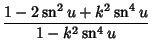 $\displaystyle {1-2\mathop{\rm sn}\nolimits ^2 u+k^2\mathop{\rm sn}\nolimits ^4 u\over 1-k^2\mathop{\rm sn}\nolimits ^4 u}$