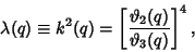 \begin{displaymath}
\lambda(q)\equiv k^2(q) =\left[{\vartheta_2(q)\over \vartheta_3(q)}\right]^4,
\end{displaymath}