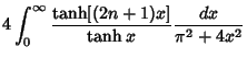 $\displaystyle 4\int_0^\infty {\tanh[(2n+1)x]\over\tanh x} {dx\over \pi^2+4x^2}$