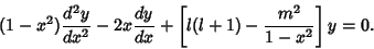 \begin{displaymath}
(1-x^2) {d^2y\over dx^2} - 2x {dy\over dx}+\left[{l(l+1) - {m^2\over 1-x^2}}\right]y = 0.
\end{displaymath}