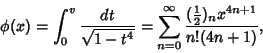 \begin{displaymath}
\phi(x)=\int_0^v {dt\over\sqrt{1-t^4}} = \sum_{n=0}^\infty {({\textstyle{1\over 2}})_n x^{4n+1}\over n!(4n+1)},
\end{displaymath}