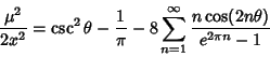 \begin{displaymath}
{\mu^2\over 2x^2}=\csc^2\theta-{1\over\pi}-8\sum_{n=1}^\infty {n\cos(2n\theta)\over e^{2\pi n}-1}
\end{displaymath}