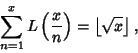 \begin{displaymath}
\sum_{n=1}^x L\left({x\over n}\right)=\left\lfloor{\sqrt{x}}\right\rfloor ,
\end{displaymath}