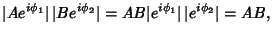 $\displaystyle \vert Ae^{i\phi_1}\vert\,\vert Be^{i\phi_2}\vert = AB\vert e^{i\phi_1}\vert\,\vert e^{i\phi_2}\vert=AB,$