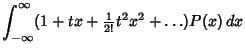 $\displaystyle \int_{-\infty}^\infty (1+tx+{\textstyle{1\over 2!}}t^2x^2+\ldots)P(x)\,dx$