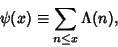 \begin{displaymath}
\psi(x)\equiv \sum_{n\leq x} \Lambda(n),
\end{displaymath}