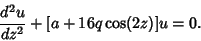 \begin{displaymath}
{d^2u\over dz^2}+[a+16q\cos(2z)]u=0.
\end{displaymath}