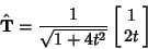 \begin{displaymath}
\hat{\bf T} = {1\over\sqrt{1+4t^2}} \left[{\matrix{1\cr 2t\cr}}\right]
\end{displaymath}