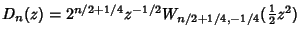 $D_n(z)=2^{n/2+1/4}z^{-1/2}W_{n/2+1/4,-1/4}({\textstyle{1\over 2}}z^2)$