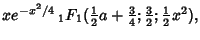 $\displaystyle xe^{-x^2/4} \,{}_1F_1({\textstyle{1\over 2}}a+{\textstyle{3\over 4}}; {\textstyle{3\over 2}}; {\textstyle{1\over 2}}x^2),$