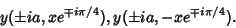 \begin{displaymath}
y(\pm ia, xe^{\mp i\pi/4}), y(\pm ia, -xe^{\mp i\pi/4}).
\end{displaymath}