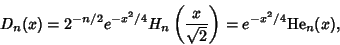 \begin{displaymath}
D_n(x)=2^{-n/2}e^{-x^2/4} H_n\left({x\over\sqrt{2}}\right)= e^{-x^2/4} {\rm He}_n(x),
\end{displaymath}